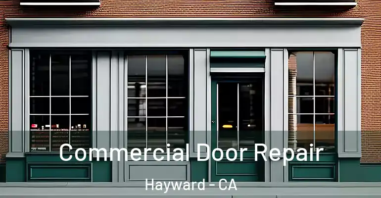  Commercial Door Repair Hayward - CA