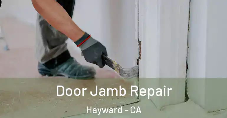  Door Jamb Repair Hayward - CA