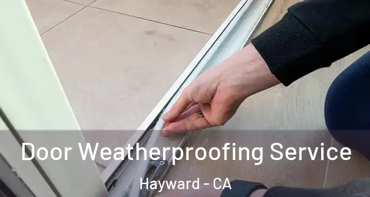  Door Weatherproofing Service Hayward - CA
