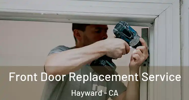  Front Door Replacement Service Hayward - CA