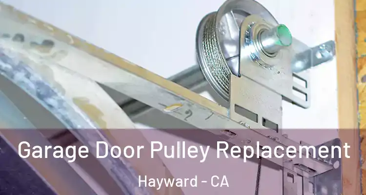 Garage Door Pulley Replacement Hayward - CA