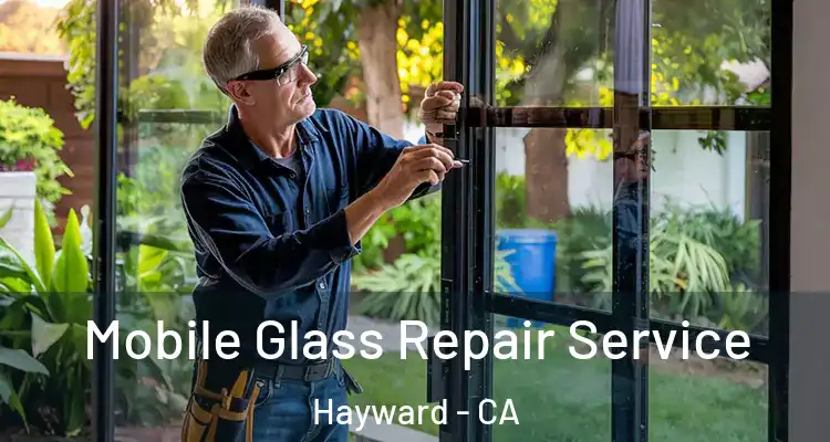  Mobile Glass Repair Service Hayward - CA
