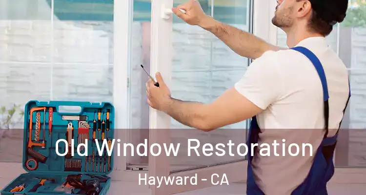  Old Window Restoration Hayward - CA