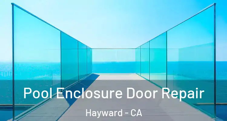  Pool Enclosure Door Repair Hayward - CA