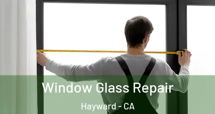  Window Glass Repair Hayward - CA